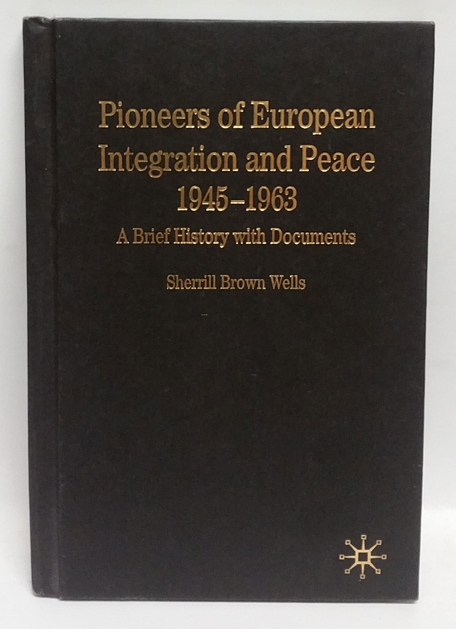 Pioneers of European Integration and Peace, 19451963: A Brief History With Documents (Bedford Series in History and Culture),Used