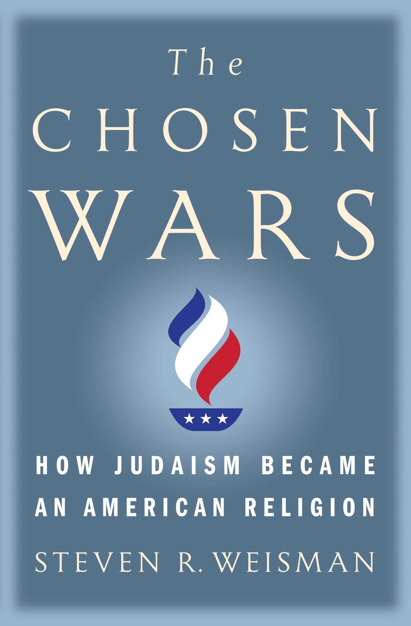 The Chosen Wars: How Judaism Became an American Religion,New