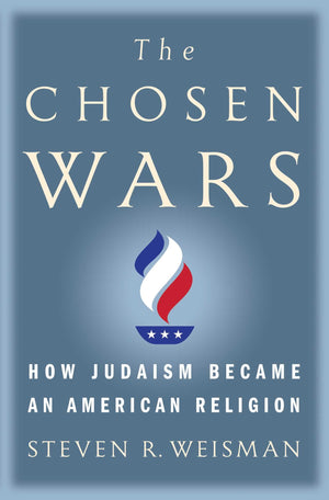 The Chosen Wars: How Judaism Became an American Religion,New