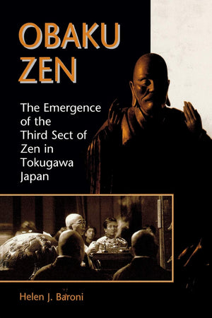 Obaku Zen: The Emergence Of The Third Sect Of Zen In Tokugawa Japan,Used