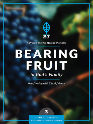 Bearing Fruit in God's Family: Overflowing with Thankfulness (The 2:7 Series),New
