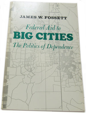 Federal Aid to Big Cities: The Politics of Dependence,Used
