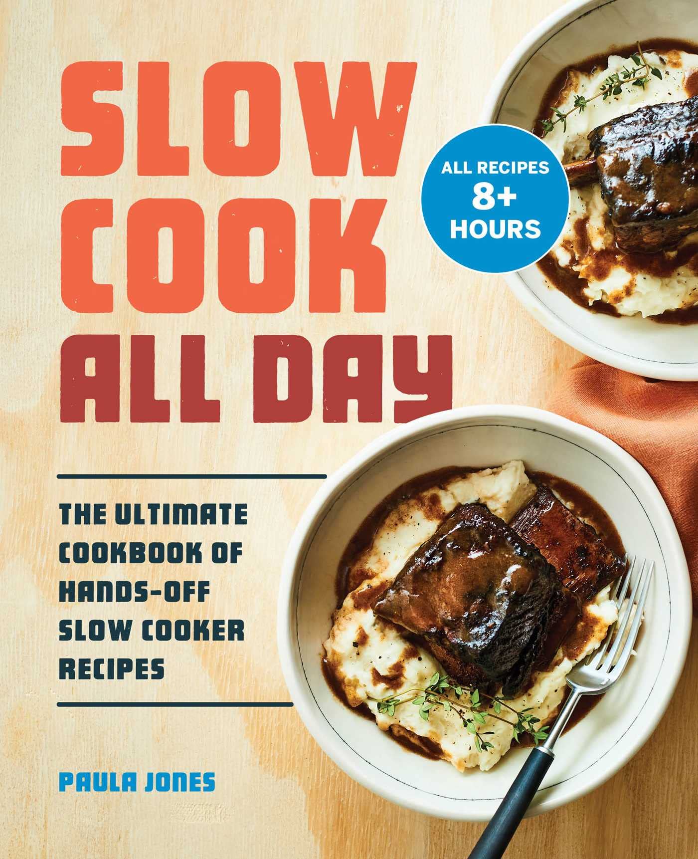 Slow Cook All Day: The Ultimate Cookbook Of Handsoff Slow Cooker Recipes
