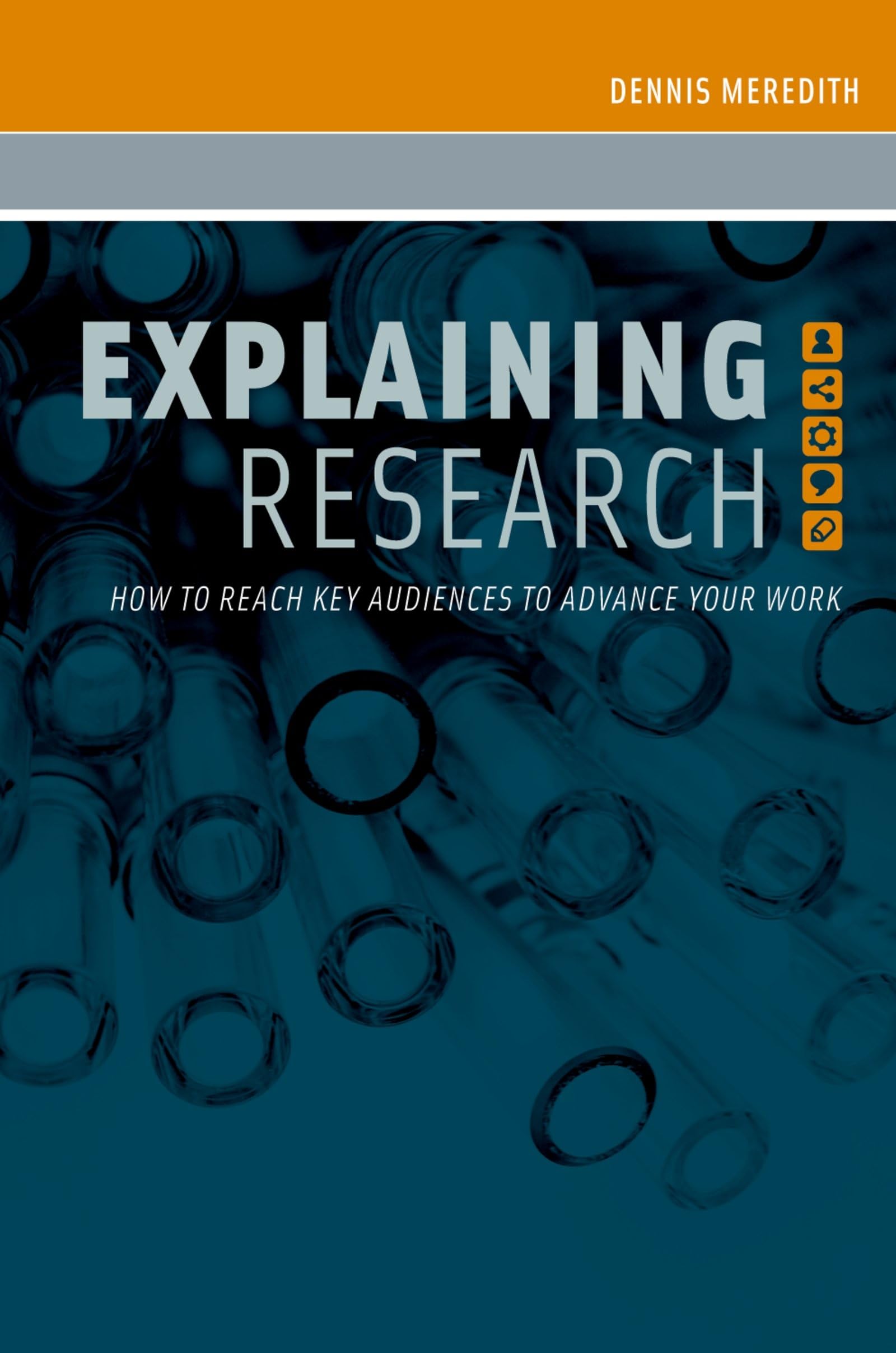 Explaining Research: How to Reach Key Audiences to Advance Your Work,New