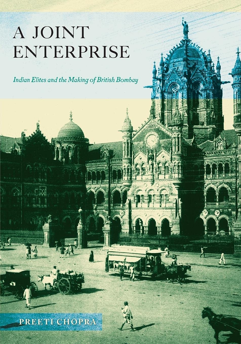 A Joint Enterprise: Indian Elites and the Making of British Bombay,New