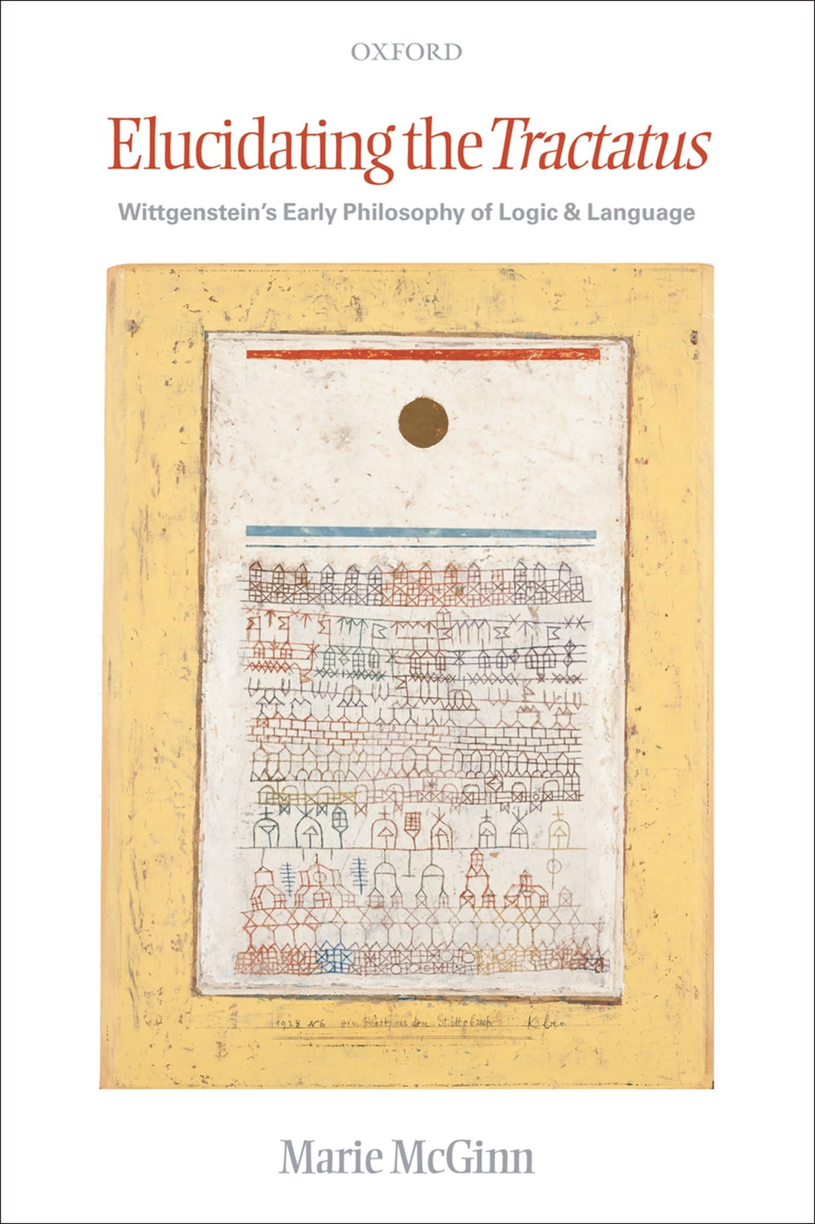 Elucidating the Tractatus: Wittgenstein's Early Philosophy of Logic and Language,Used