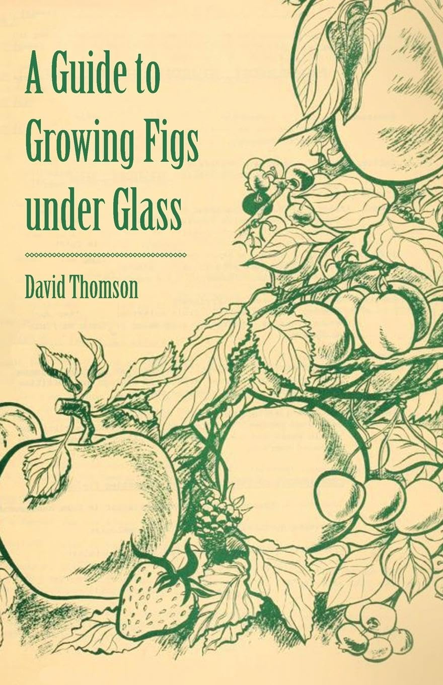 A Guide to Growing Figs Under Glass,Used
