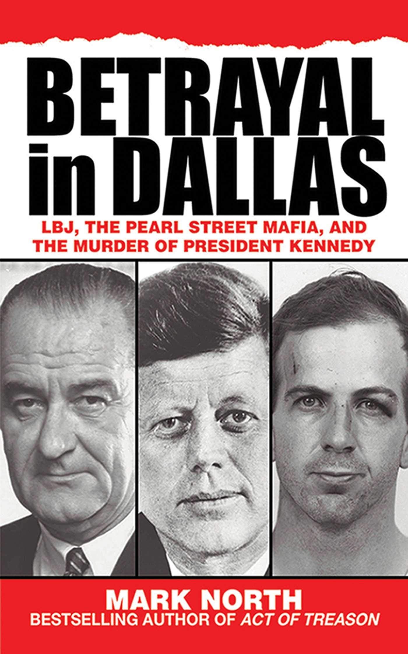 Betrayal In Dallas: Lbj, The Pearl Street Mafia, And The Murder Of President Kennedy