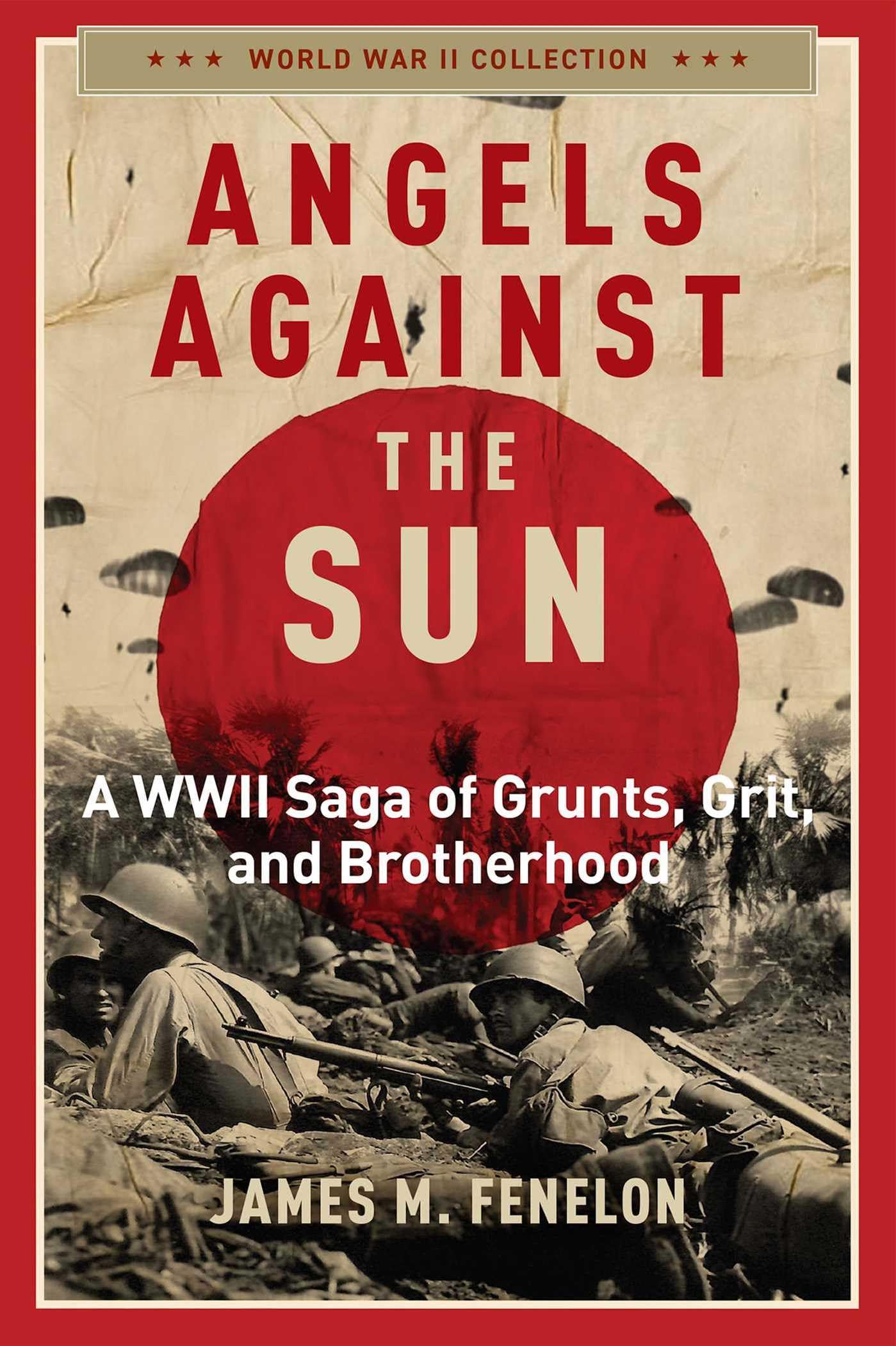 Angels Against the Sun: A WWIl Saga of Grunts, Grit, and Brotherhood,New