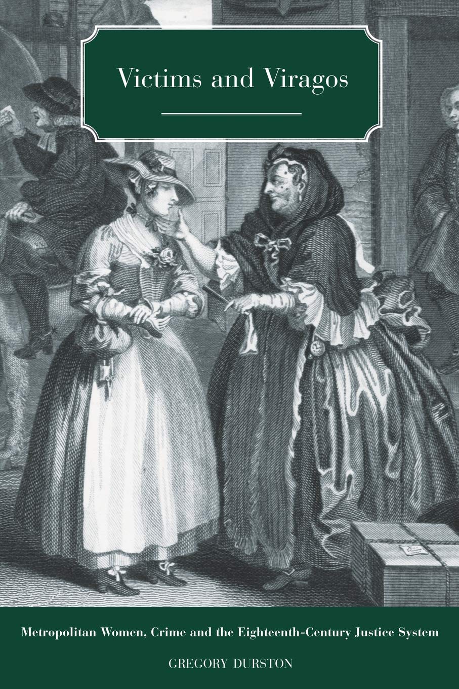 Victims And Viragos: Metropolitan Women, Crime And The Eighteenthcentury Justice System,Used