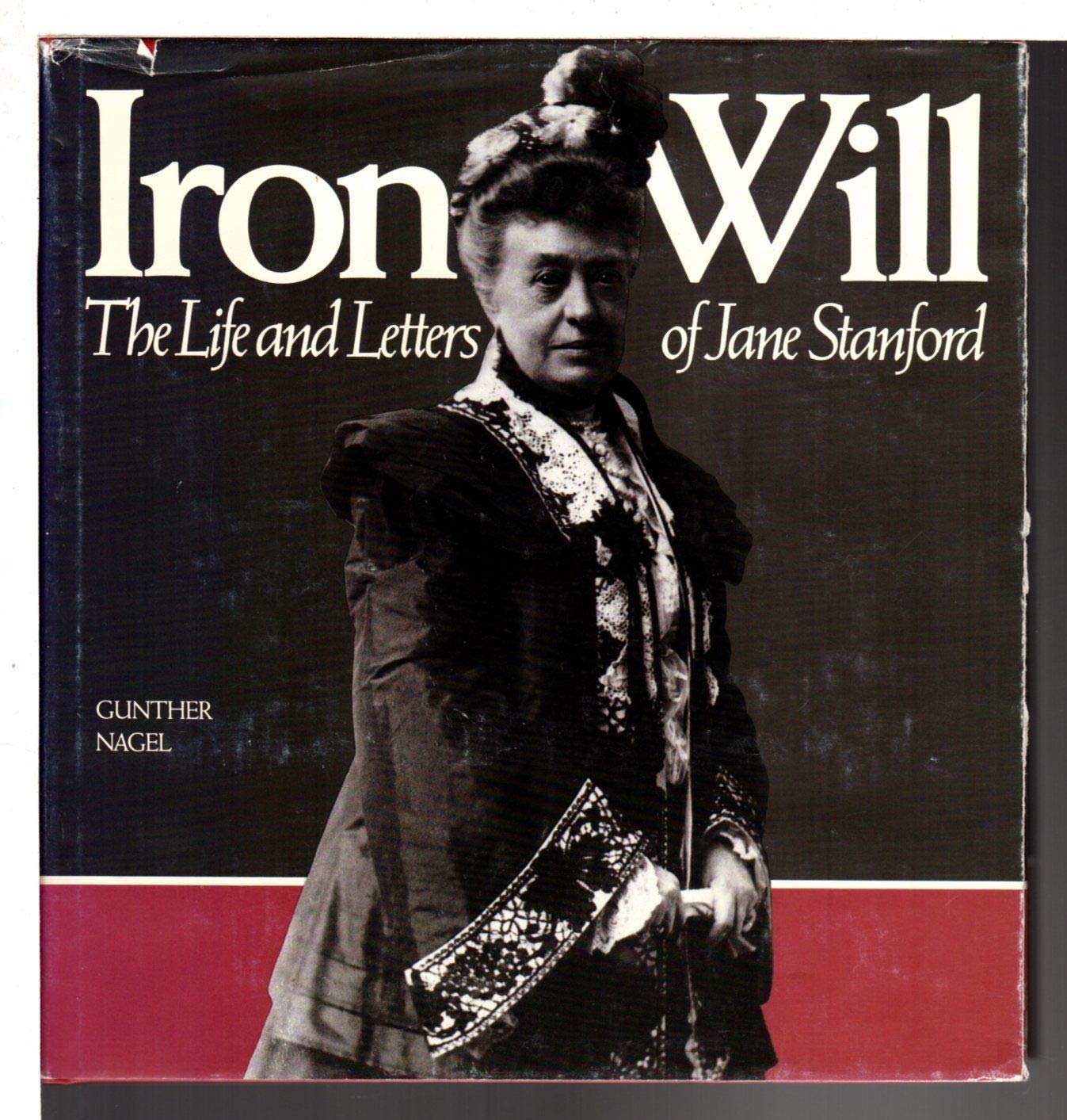 Iron Will: The Life and Letters of Jane Stanford,Used