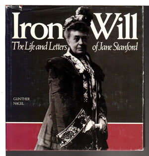 Iron Will: The Life and Letters of Jane Stanford,Used
