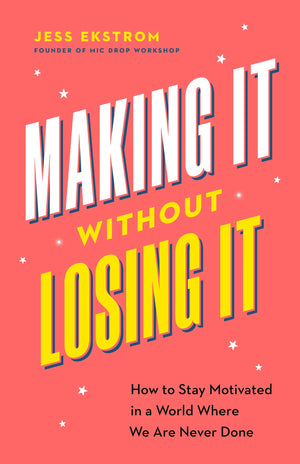 Making It Without Losing It: How To Stay Motivated In A World Where We Are Never Done