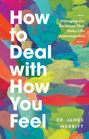 How to Deal with How You Feel: Managing the Emotions That Make Life Unmanageable,New
