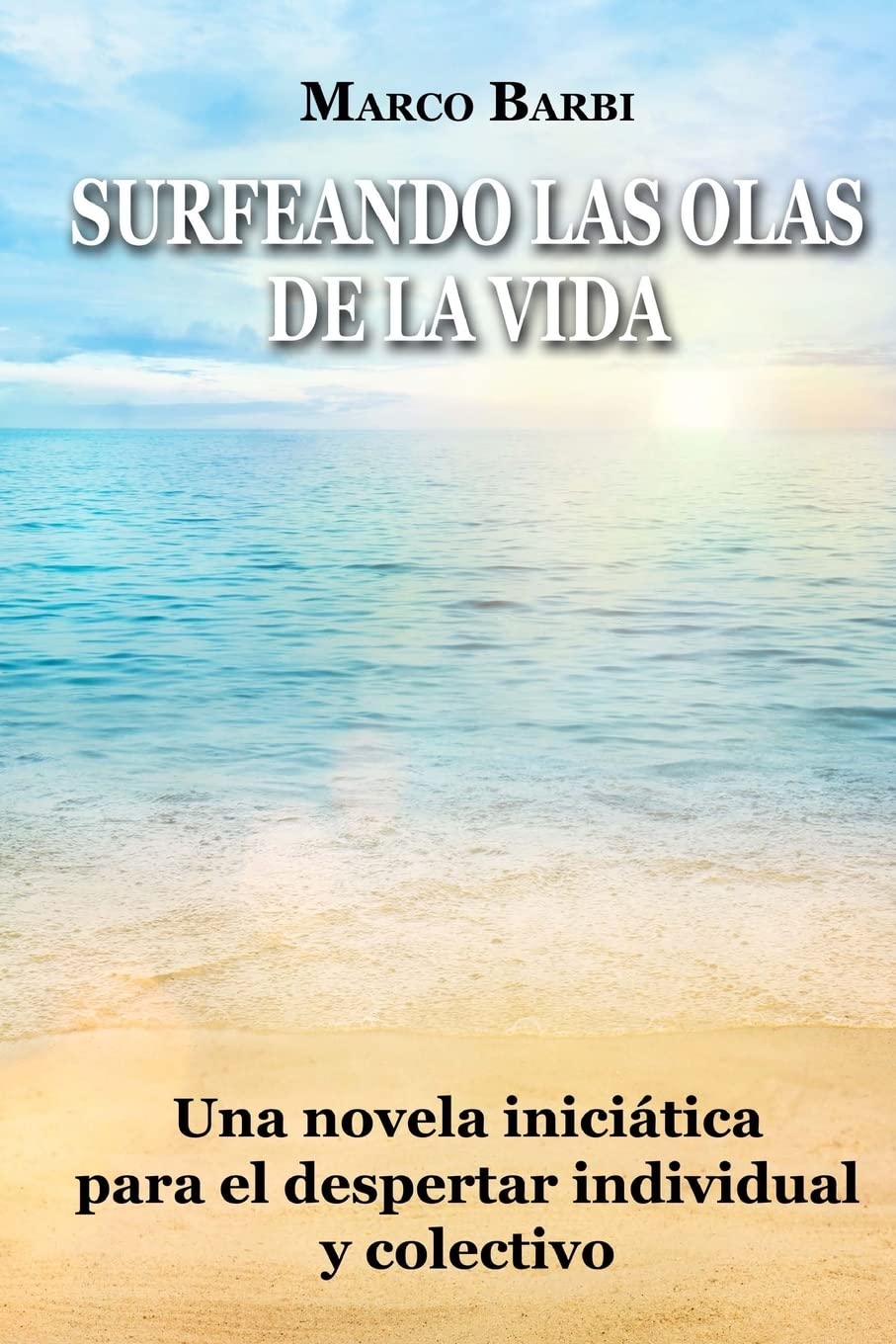 Surfeando Las Olas De La Vida: Una Novela Inicitica Para El Despertar Individual Y Colectivo (Spanish Edition),New