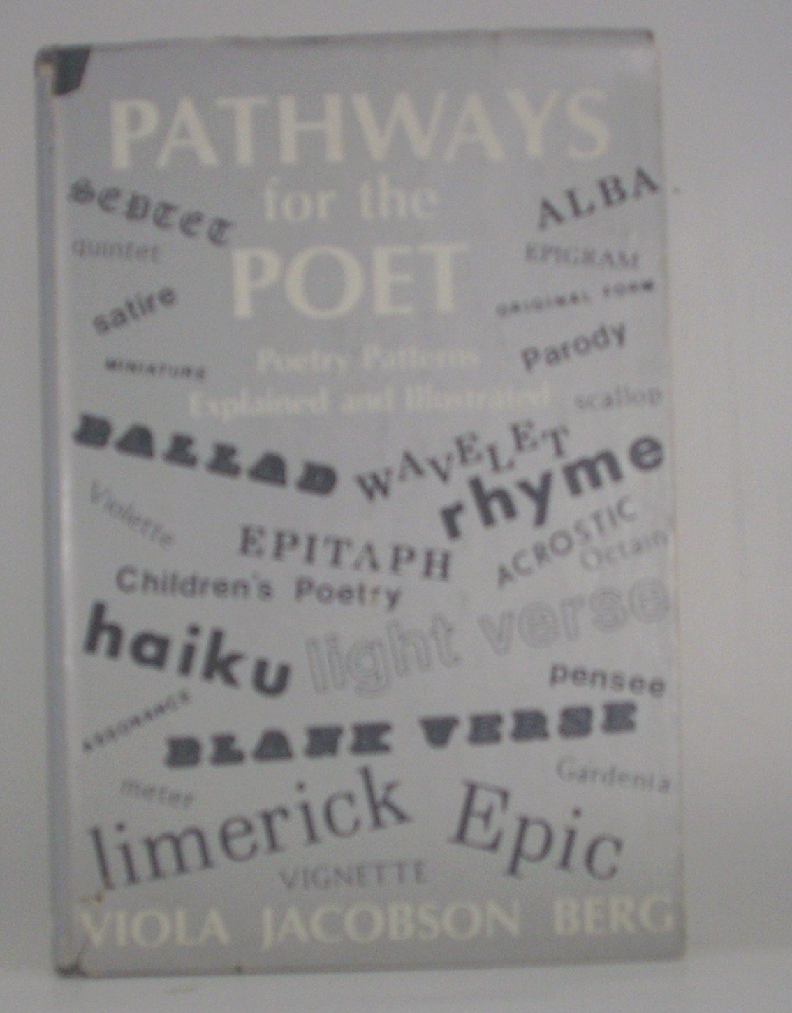 Pathways for the poet: Poetry forms explained and illustrated,Used