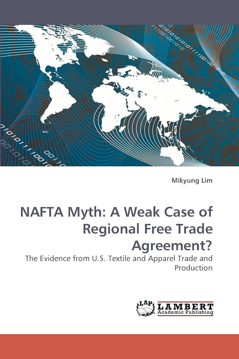 NAFTA Myth: A Weak Case of Regional Free Trade Agreement?: The Evidence from U.S. Textile and Apparel Trade and Production,Used