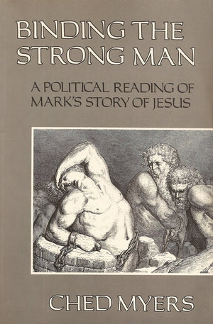 Binding the Strong Man: A Political Reading of Mark's Story of Jesus,New