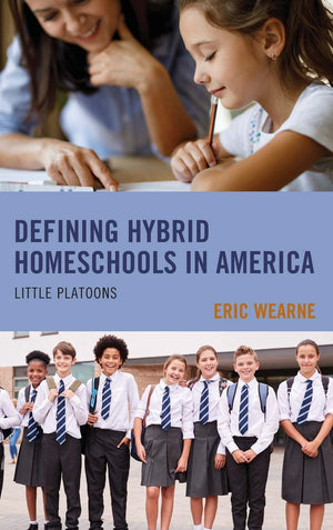 Defining Hybrid Homeschools in America: Little Platoons,Used