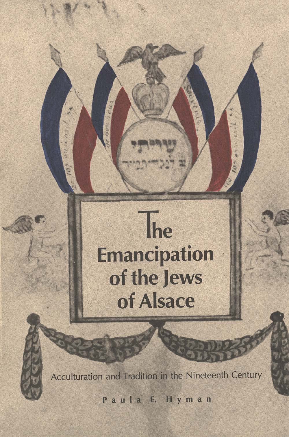 The Emancipation Of The Jews Of Alsace: Acculturation And Tradition In The Nineteenth Century,New