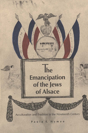 The Emancipation Of The Jews Of Alsace: Acculturation And Tradition In The Nineteenth Century,Used