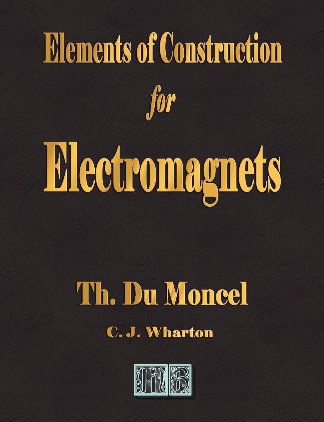 Elements of Construction for Electromagnets,Used