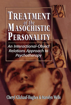Treatment of the Masochistic Personality: An InteractionalObject Relations Approach to Psychotherapy