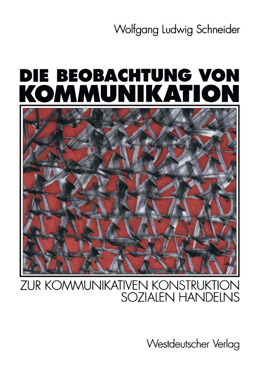 Die Beobachtung Von Kommunikation: Zur Kommunikativen Konstruktion Sozialen Handelns (German Edition),Used