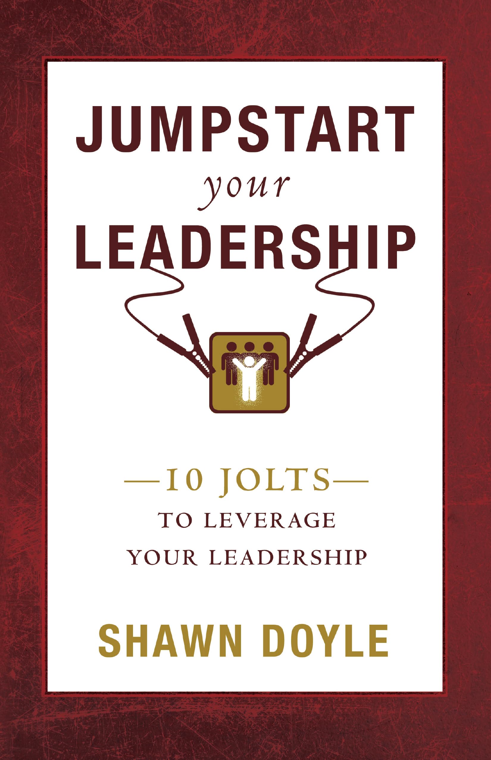 Jumpstart Your Leadership: 10 Jolts To Leverage Your Leadership,Used