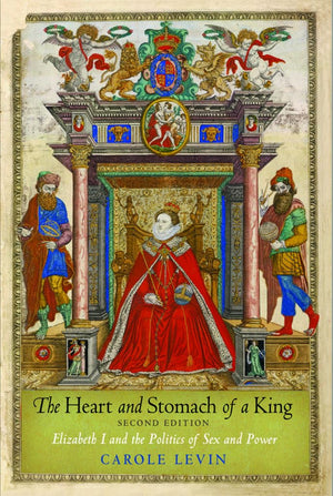 The Heart And Stomach Of A King: Elizabeth I And The Politics Of Sex And Power,New