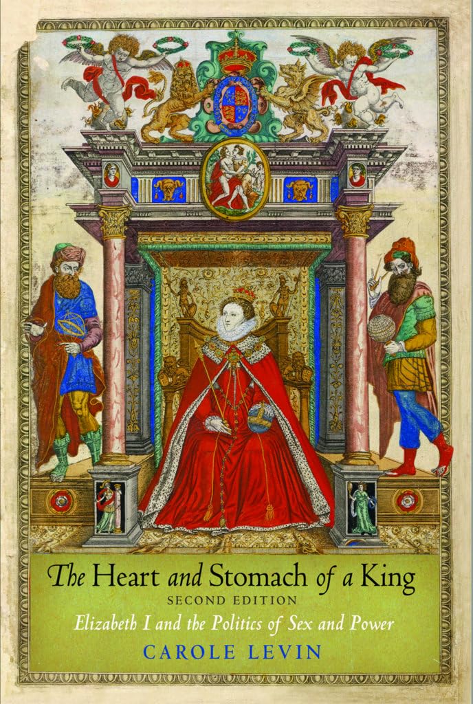 The Heart And Stomach Of A King: Elizabeth I And The Politics Of Sex And Power,New