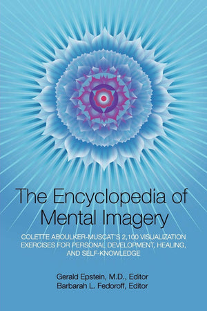 Encyclopedia of Mental Imagery: Colette AboulkerMuscat's 2,100 Visualization Exercises for Personal Development, Healing, and S,New