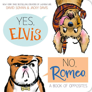 Yes, Elvis. No, Romeo.: A Book Of Opposites (An Elvis & Romeo Book)