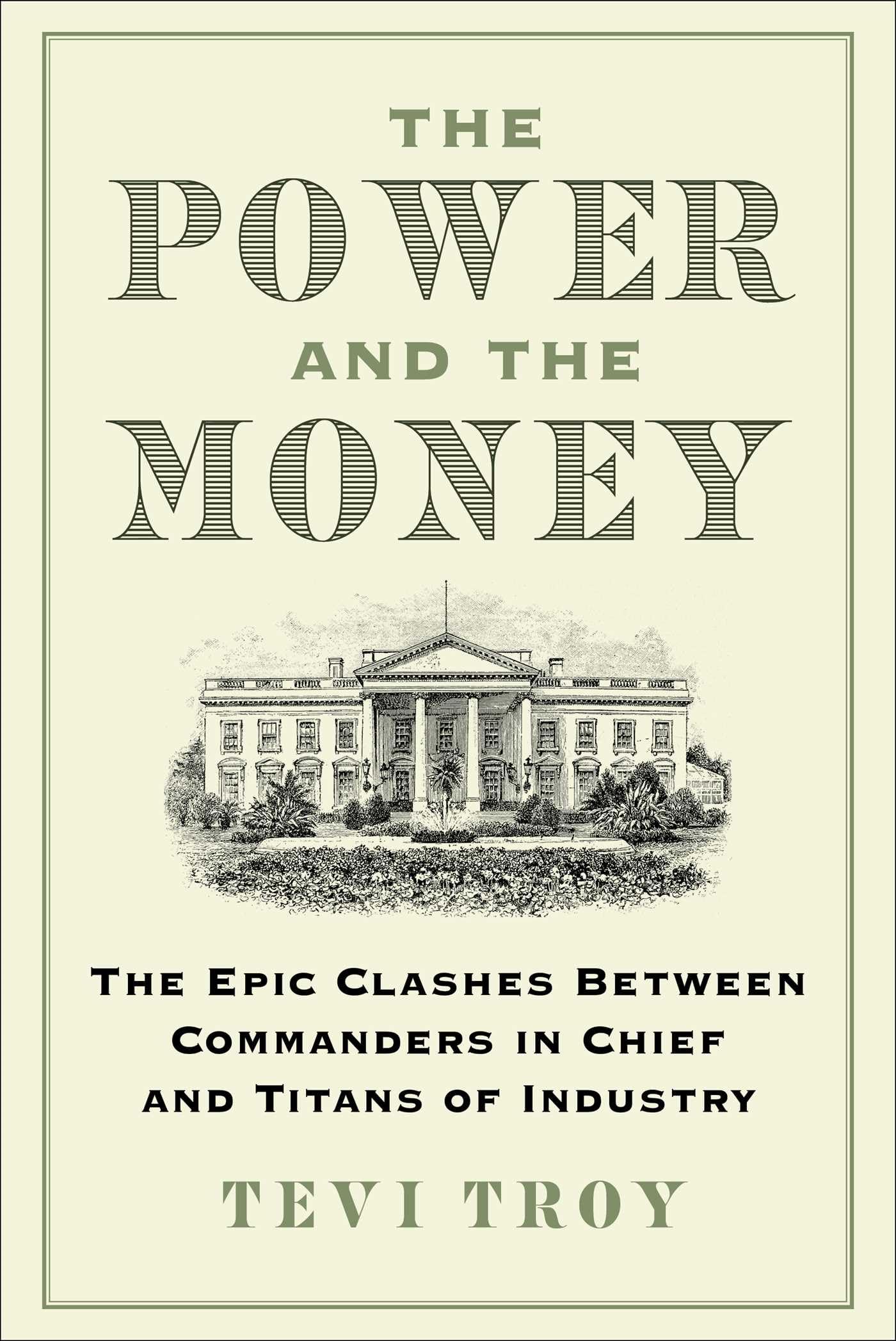 The Power and the Money: The Epic Clashes Between Commanders in Chief and Titans of Industry,New