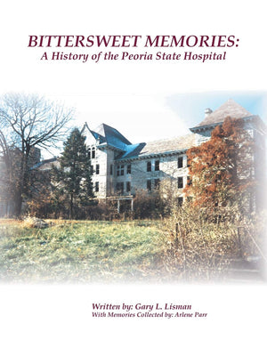 Bittersweet Memories: A History of the Peoria State Hospital,Used