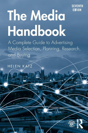 The Media Handbook: A Complete Guide to Advertising Media Selection, Planning, Research, and Buying (Routledge Communication Ser