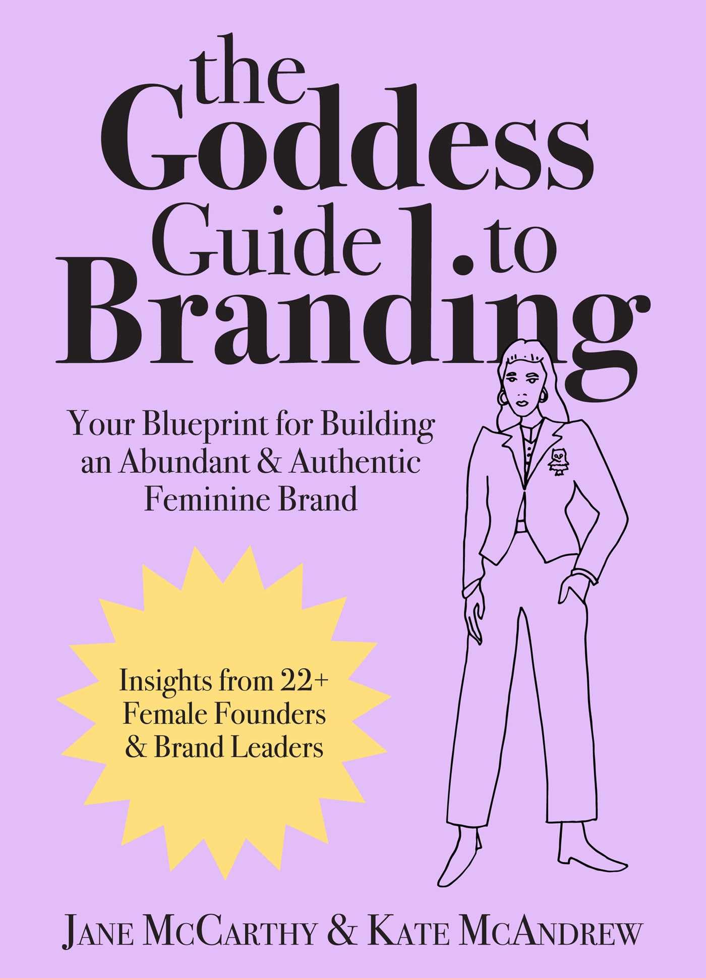 The Goddess Guide to Branding: Your Blueprint for Building an Abundant & Authentic Feminine Brand,New