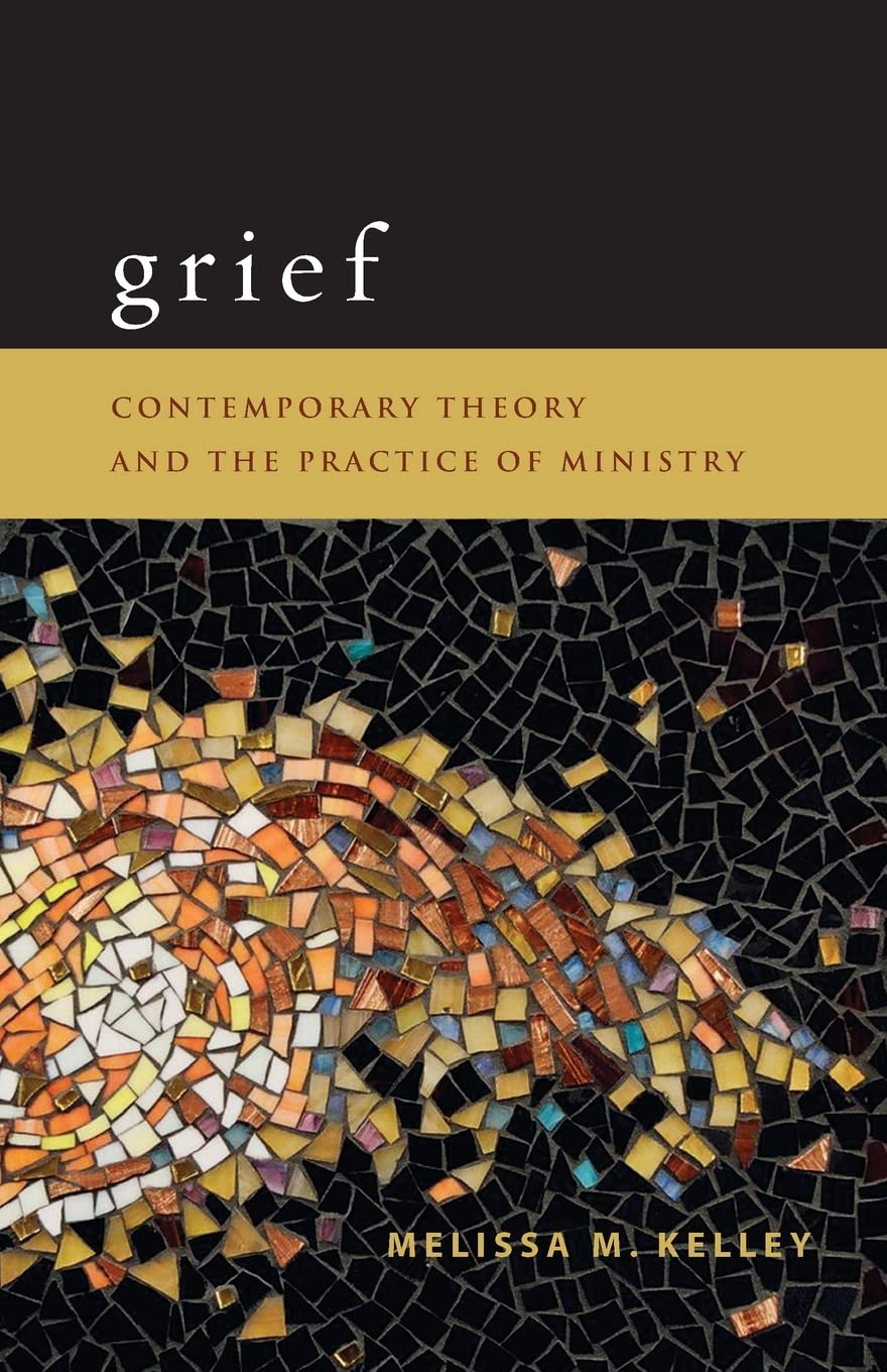 Grief: Contemporary Theory and the Practice of Ministry,New