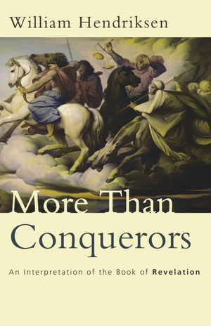 More Than Conquerors: An Interpretation Of The Book Of Revelation,New