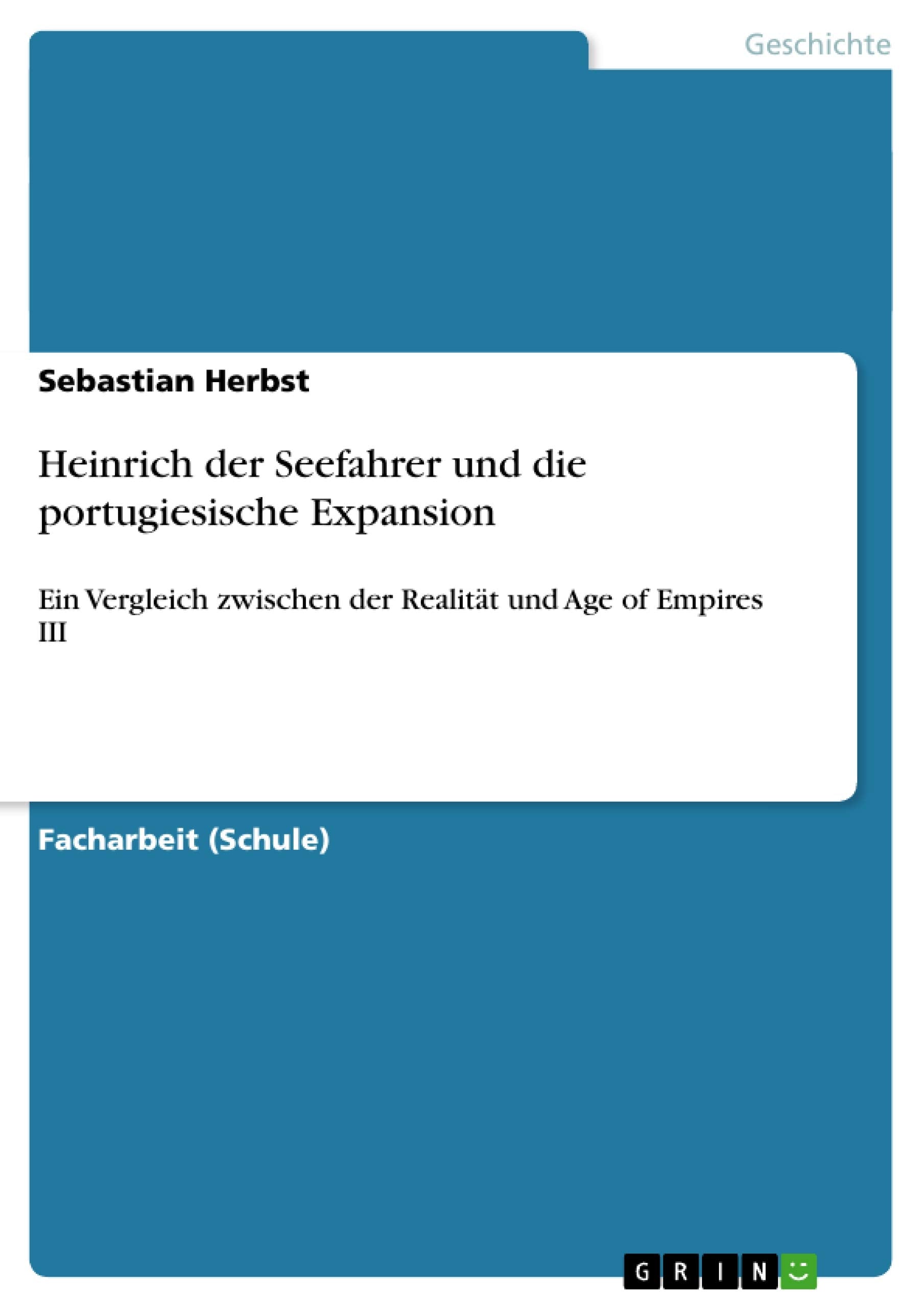 Heinrich der Seefahrer und die portugiesische Expansion: Ein Vergleich zwischen der Realitt und Age of Empires III (German Editi,Used