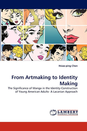 From Artmaking to Identity Making: The Significance of Manga in the IdentityConstruction of Young American Adults A Lacanian A,Used