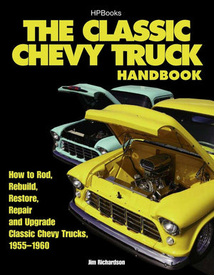 The Classic Chevy Truck Handbook HP 1534: How to Rod, Rebuild, Restore, Repair and Upgrade Classic Chevy Trucks, 19551960,Used