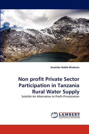 Non profit Private Sector Participation in Tanzania Rural Water Supply: Subtitle An Alternative to Profit Privatization,Used