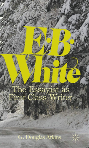 E. B. White: The Essayist As Firstclass Writer,Used