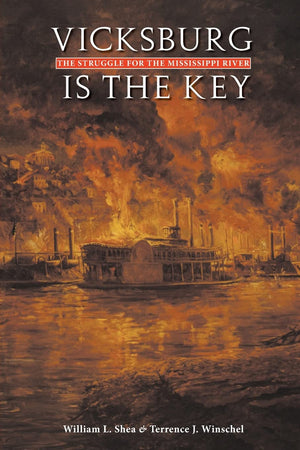 Vicksburg Is The Key: The Struggle For The Mississippi River (Great Campaigns Of The Civil War)