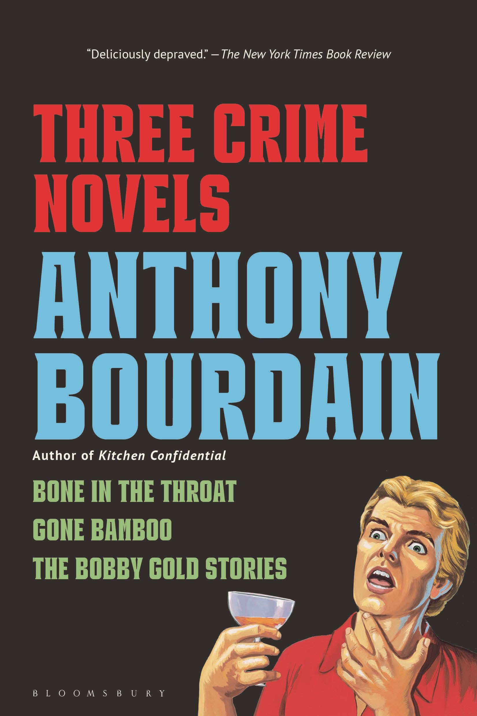 Three Crime Novels By Anthony Bourdain: Bone In The Throat, Gone Bamboo, And The Bobby Gold Stories