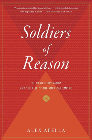 Soldiers Of Reason: The Rand Corporation And The Rise Of The American Empire,Used