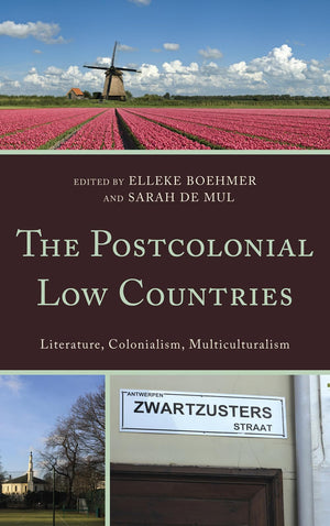The Postcolonial Low Countries: Literature, Colonialism, and Multiculturalism,Used