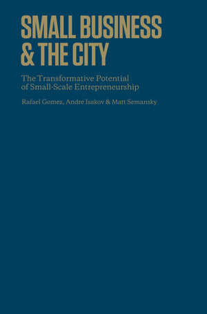 Small Business and the City: The Transformative Potential of Small Scale Entrepreneurship (RotmanUTP),Used
