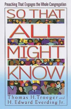 So That All Might Know: Preaching That Engages the Whole Congregation,New